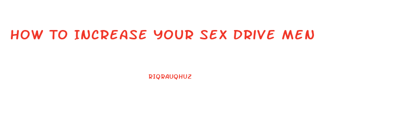 How To Increase Your Sex Drive Men