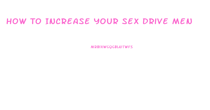 How To Increase Your Sex Drive Men