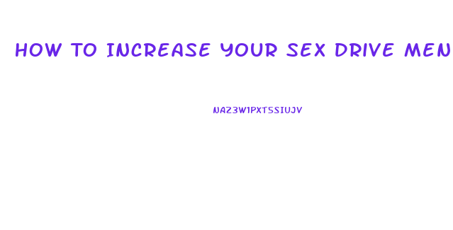 How To Increase Your Sex Drive Men