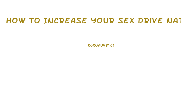 How To Increase Your Sex Drive Naturally