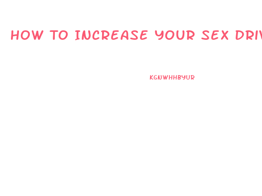 How To Increase Your Sex Drive Naturally