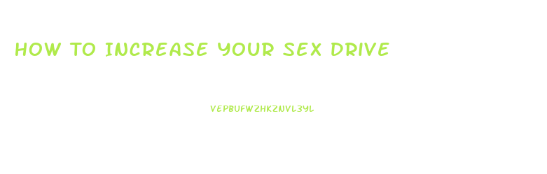 How To Increase Your Sex Drive