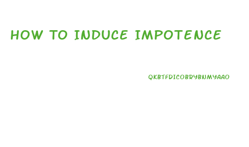 How To Induce Impotence