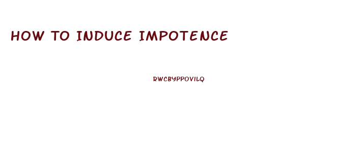 How To Induce Impotence