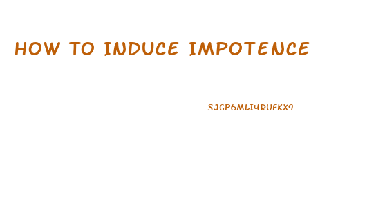 How To Induce Impotence