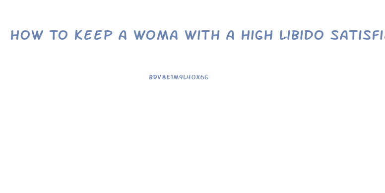 How To Keep A Woma With A High Libido Satisfied