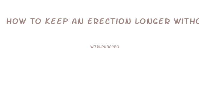 How To Keep An Erection Longer Without Pills