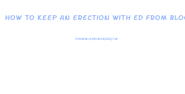 How To Keep An Erection With Ed From Blood Pressure Pills