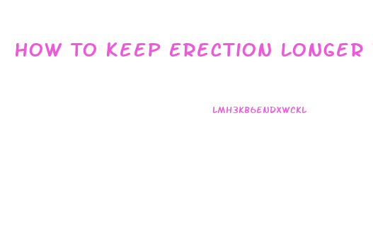 How To Keep Erection Longer Without Pills