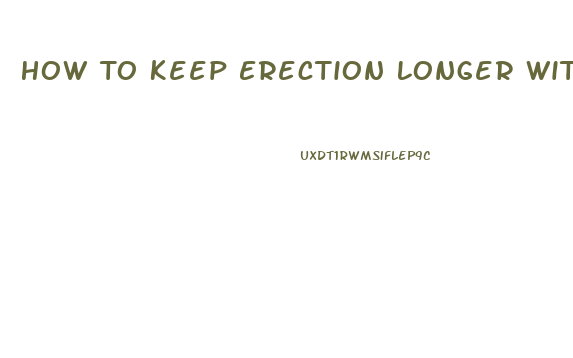 How To Keep Erection Longer Without Pills