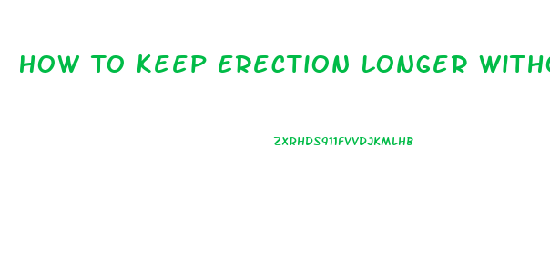 How To Keep Erection Longer Without Pills