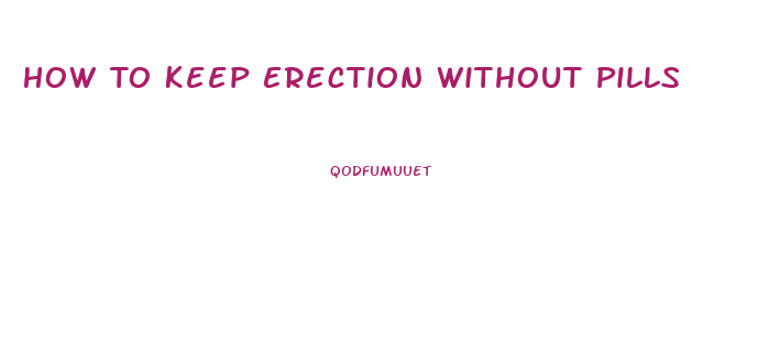 How To Keep Erection Without Pills