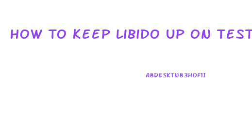 How To Keep Libido Up On Test Cycle