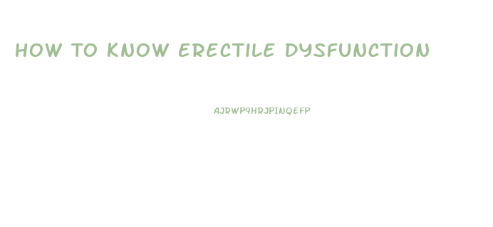 How To Know Erectile Dysfunction