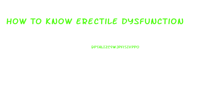 How To Know Erectile Dysfunction