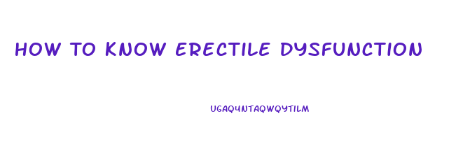 How To Know Erectile Dysfunction