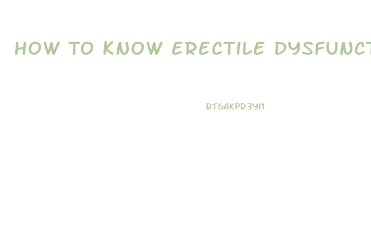 How To Know Erectile Dysfunction