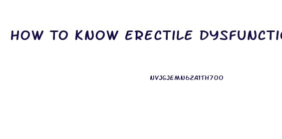 How To Know Erectile Dysfunction