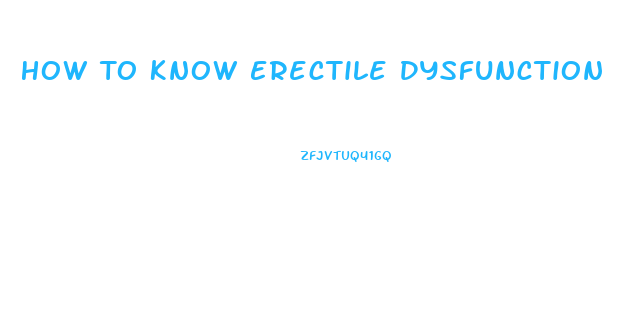 How To Know Erectile Dysfunction