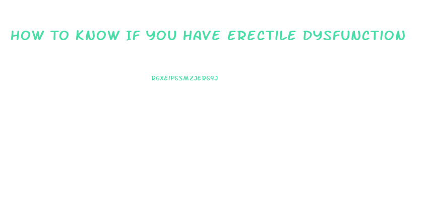 How To Know If You Have Erectile Dysfunction