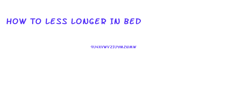 How To Less Longer In Bed