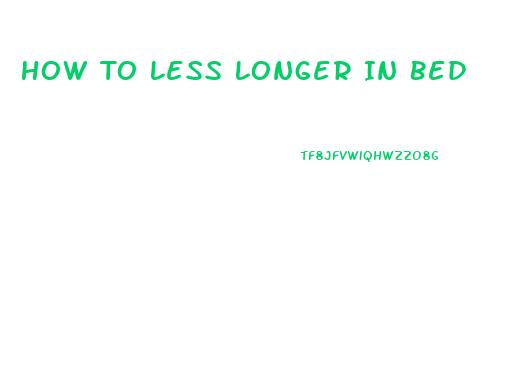 How To Less Longer In Bed