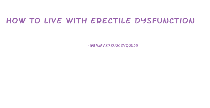 How To Live With Erectile Dysfunction