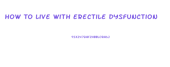 How To Live With Erectile Dysfunction