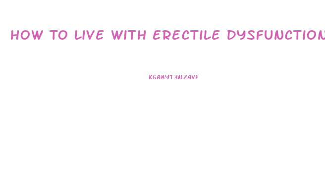 How To Live With Erectile Dysfunction