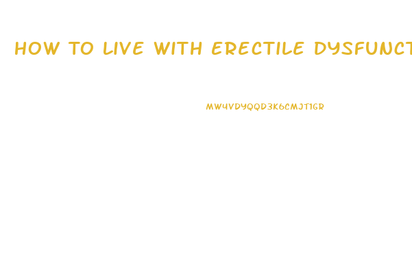 How To Live With Erectile Dysfunction