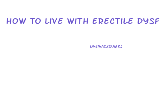 How To Live With Erectile Dysfunction