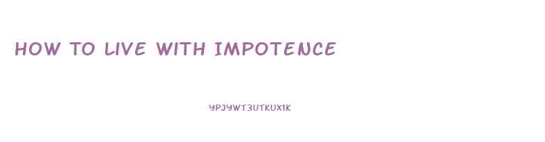 How To Live With Impotence