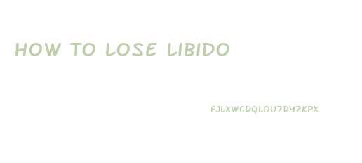 How To Lose Libido