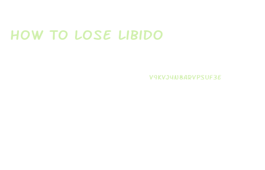 How To Lose Libido