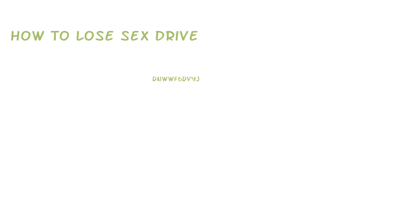 How To Lose Sex Drive