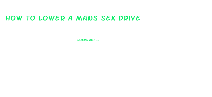 How To Lower A Mans Sex Drive