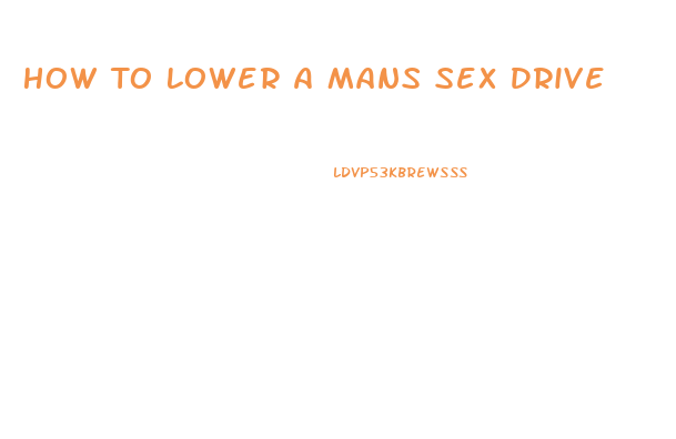 How To Lower A Mans Sex Drive