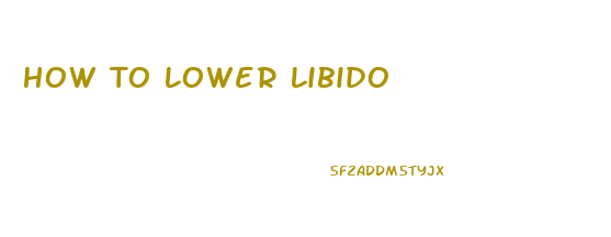 How To Lower Libido