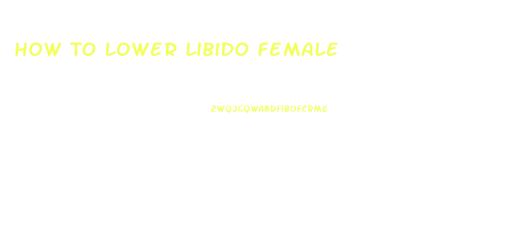 How To Lower Libido Female