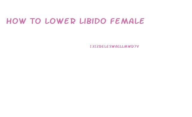 How To Lower Libido Female