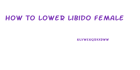 How To Lower Libido Female