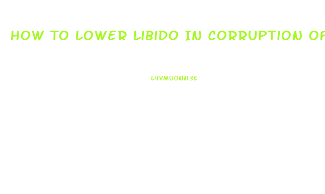 How To Lower Libido In Corruption Of Champions