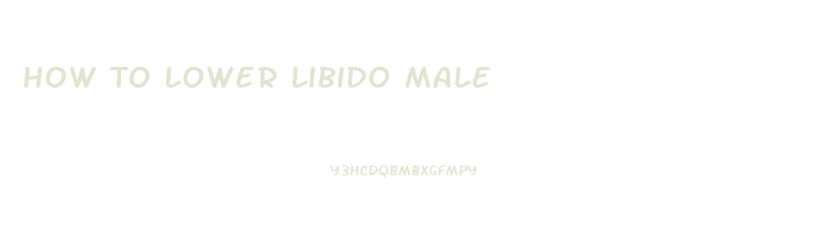 How To Lower Libido Male