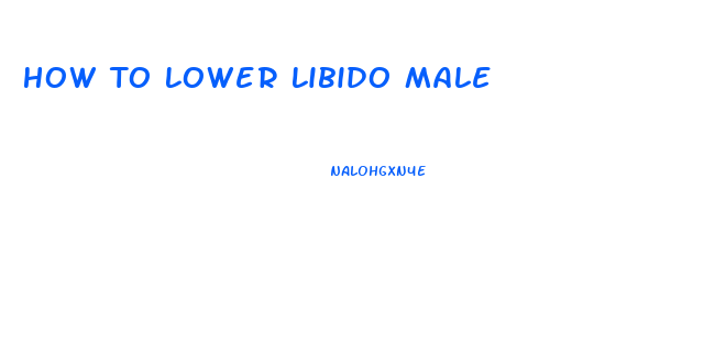 How To Lower Libido Male