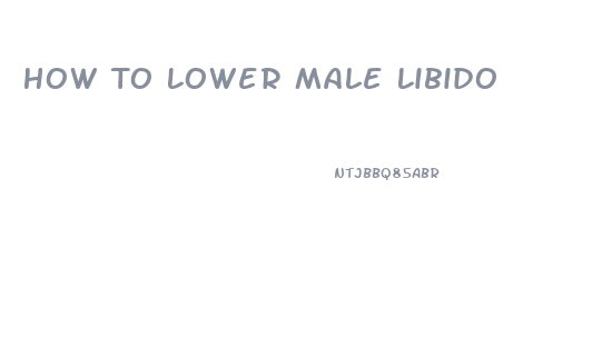 How To Lower Male Libido