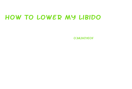 How To Lower My Libido