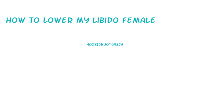 How To Lower My Libido Female