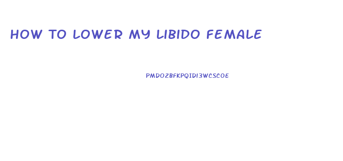 How To Lower My Libido Female