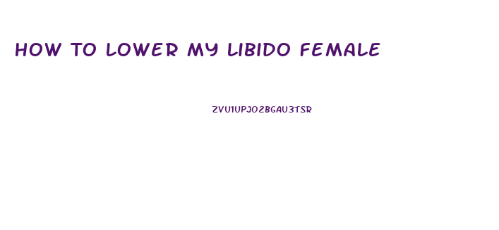 How To Lower My Libido Female