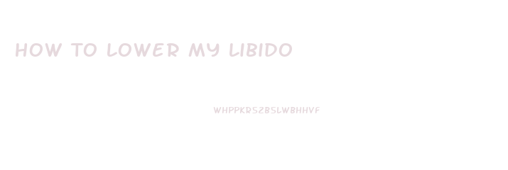 How To Lower My Libido